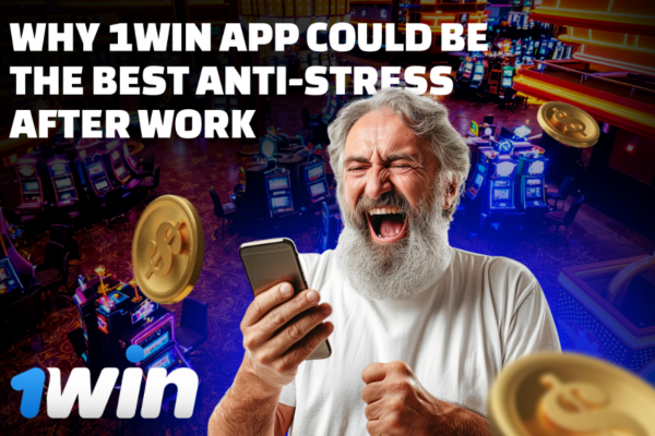 Why 1Win App Could Be the Best Anti-Stress after Work